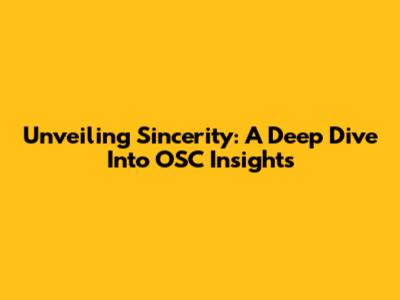 Unveiling Sincerity: A Deep Dive Into OSC Insights