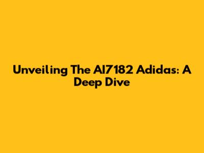 Unveiling The AI7182 Adidas: A Deep Dive