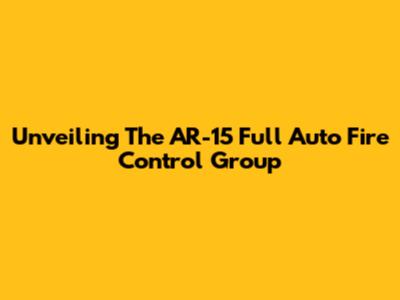 Unveiling The AR-15 Full Auto Fire Control Group