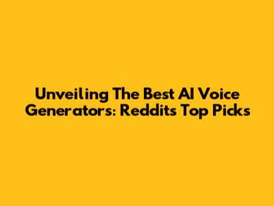 Unveiling The Best AI Voice Generators: Reddit's Top Picks