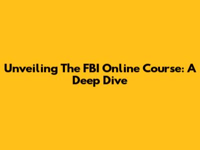 Unveiling The FBI Online Course: A Deep Dive