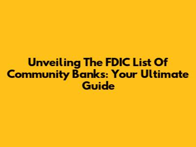 Unveiling The FDIC List Of Community Banks: Your Ultimate Guide