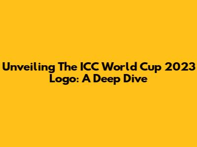 Unveiling The ICC World Cup 2023 Logo: A Deep Dive