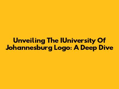 Unveiling The IUniversity Of Johannesburg Logo: A Deep Dive