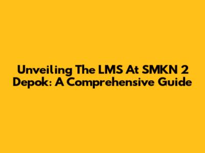 Unveiling The LMS At SMKN 2 Depok: A Comprehensive Guide
