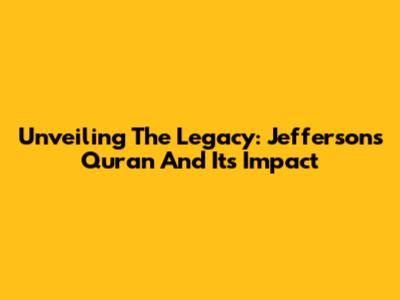 Unveiling The Legacy: Jefferson's Quran And Its Impact