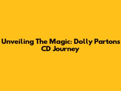 Unveiling The Magic: Dolly Parton's CD Journey