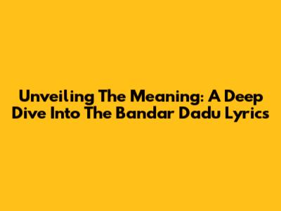 Unveiling The Meaning: A Deep Dive Into The 'Bandar Dadu' Lyrics