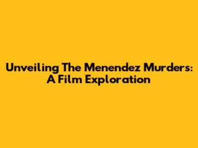 Unveiling The Menendez Murders: A Film Exploration