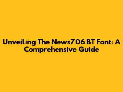 Unveiling The News706 BT Font: A Comprehensive Guide