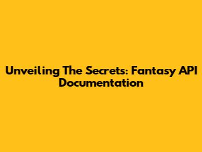 Unveiling The Secrets: Fantasy API Documentation
