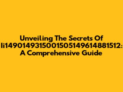 Unveiling The Secrets Of Ii1490149315001505149614881512: A Comprehensive Guide