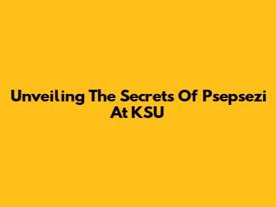 Unveiling The Secrets Of Psepsezi At KSU