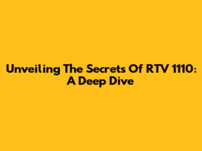 Unveiling The Secrets Of RTV 1110: A Deep Dive