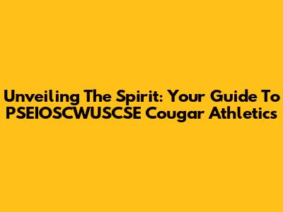 Unveiling The Spirit: Your Guide To PSEIOSCWUSCSE Cougar Athletics