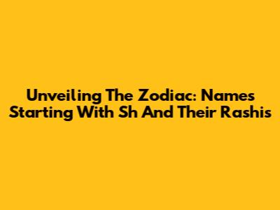 Unveiling The Zodiac: Names Starting With 'Sh' And Their Rashis