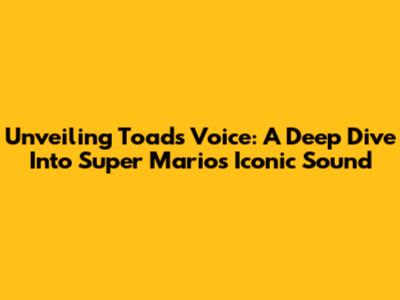 Unveiling Toad's Voice: A Deep Dive Into Super Mario's Iconic Sound