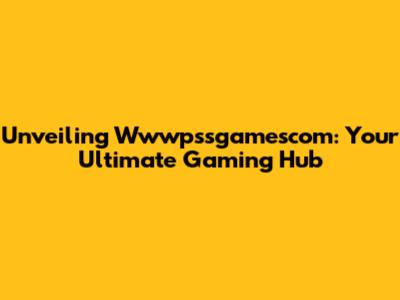 Unveiling Wwwpssgamescom: Your Ultimate Gaming Hub