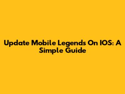 Update Mobile Legends On IOS: A Simple Guide