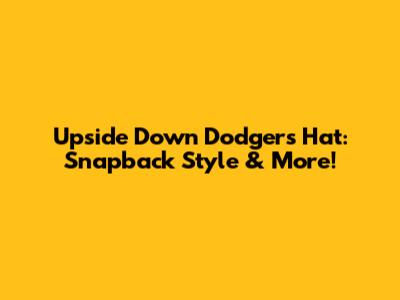 Upside Down Dodgers Hat: Snapback Style & More!