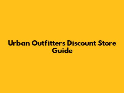 Urban Outfitters Discount Store Guide