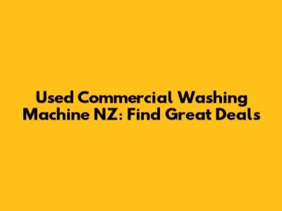 Used Commercial Washing Machine NZ: Find Great Deals