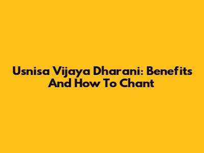 Usnisa Vijaya Dharani: Benefits And How To Chant