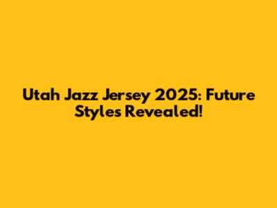 Utah Jazz Jersey 2025: Future Styles Revealed!