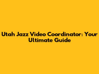 Utah Jazz Video Coordinator: Your Ultimate Guide