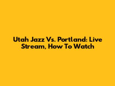 Utah Jazz Vs. Portland: Live Stream, How To Watch