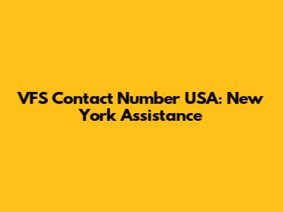 VFS Contact Number USA: New York Assistance