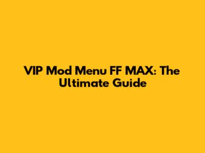 VIP Mod Menu FF MAX: The Ultimate Guide