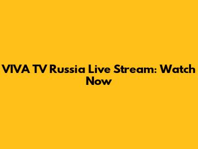 VIVA TV Russia Live Stream: Watch Now