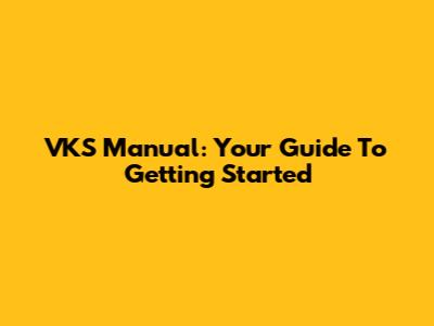 VKS Manual: Your Guide To Getting Started