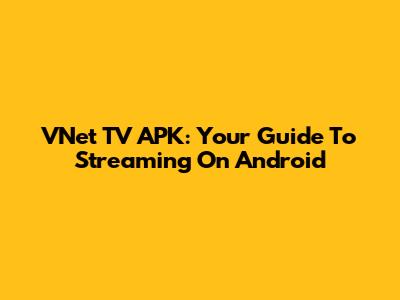 VNet TV APK: Your Guide To Streaming On Android