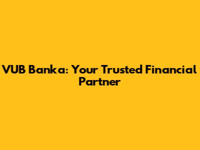 VUB Banka: Your Trusted Financial Partner