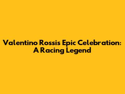 Valentino Rossi's Epic Celebration: A Racing Legend
