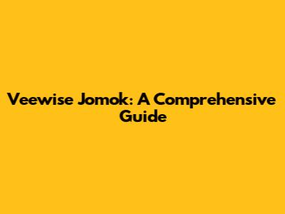 Veewise Jomok: A Comprehensive Guide