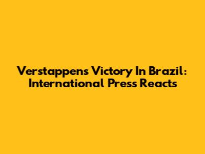 Verstappen's Victory In Brazil: International Press Reacts