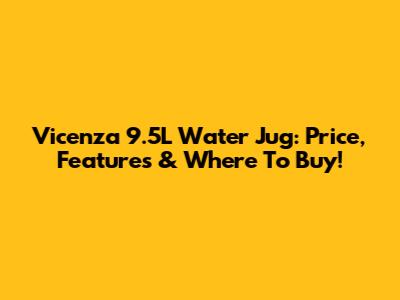 Vicenza 9.5L Water Jug: Price, Features & Where To Buy!
