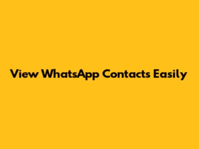 View WhatsApp Contacts Easily