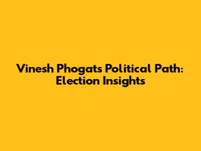 Vinesh Phogat's Political Path: Election Insights