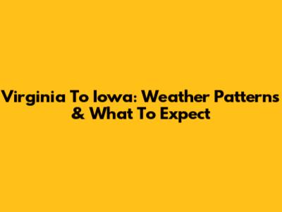 Virginia To Iowa: Weather Patterns & What To Expect