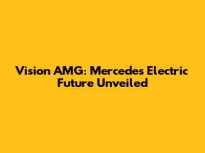 Vision AMG: Mercedes' Electric Future Unveiled