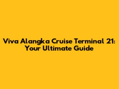 Viva Alangka Cruise Terminal 21: Your Ultimate Guide