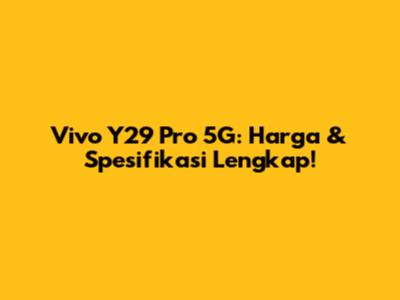 Vivo Y29 Pro 5G: Harga & Spesifikasi Lengkap!