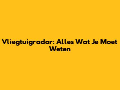 Vliegtuigradar: Alles Wat Je Moet Weten