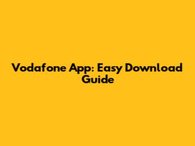 Vodafone App: Easy Download Guide