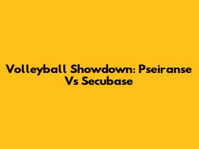 Volleyball Showdown: Pseiranse Vs Secubase