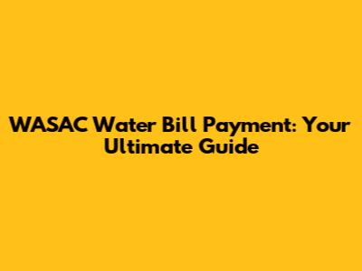 WASAC Water Bill Payment: Your Ultimate Guide